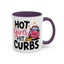 Humor Mug - Hot Girls Hit Curbs