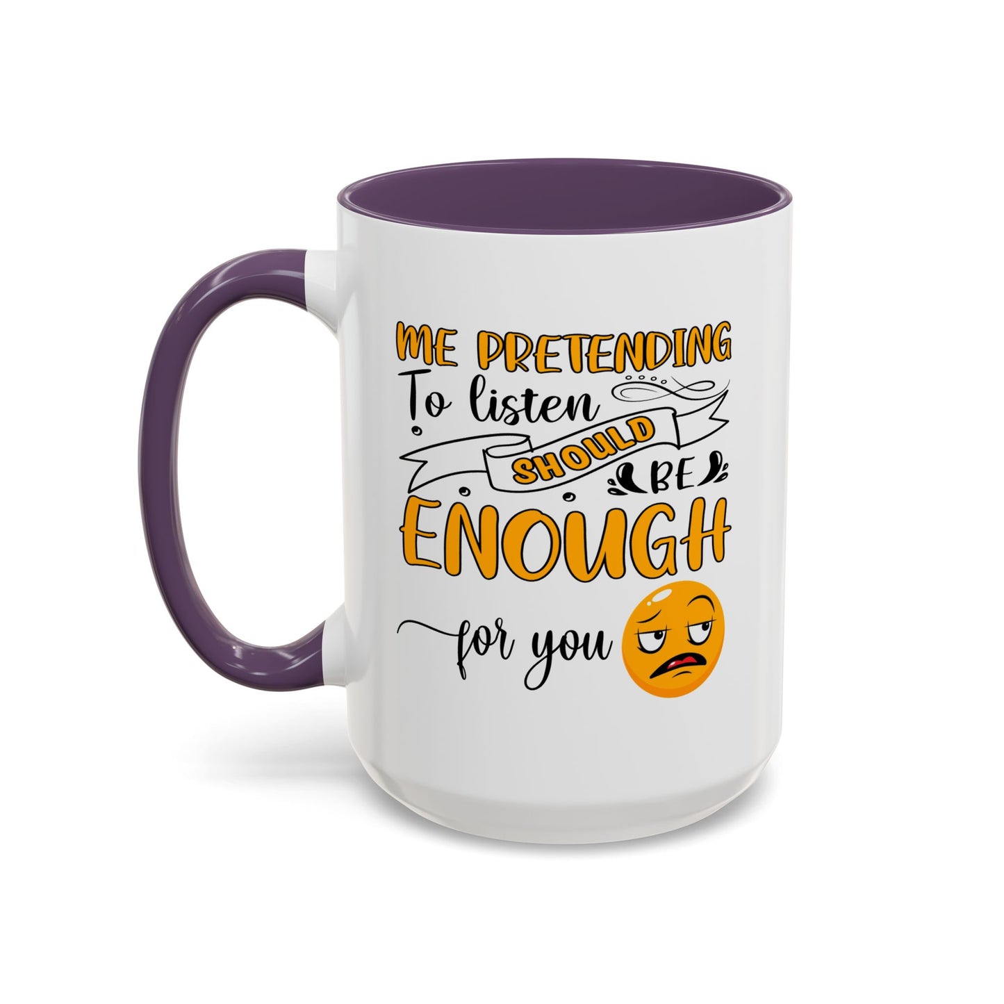 Humor Mug - Me Pretending to Listen Should Be Enough For You