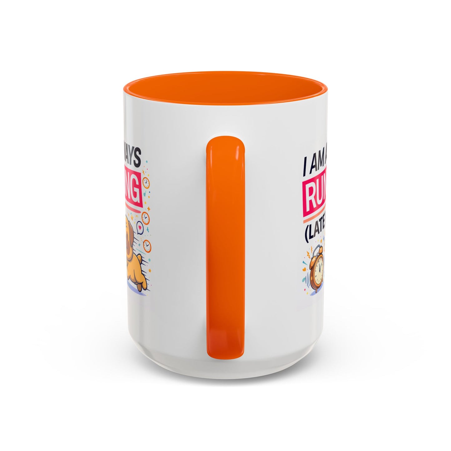 Humor Mug - I Am Always Running Late
