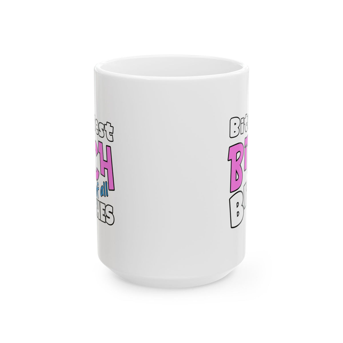 Adult Mug - Bitchiest Bitch Of All Bitches
