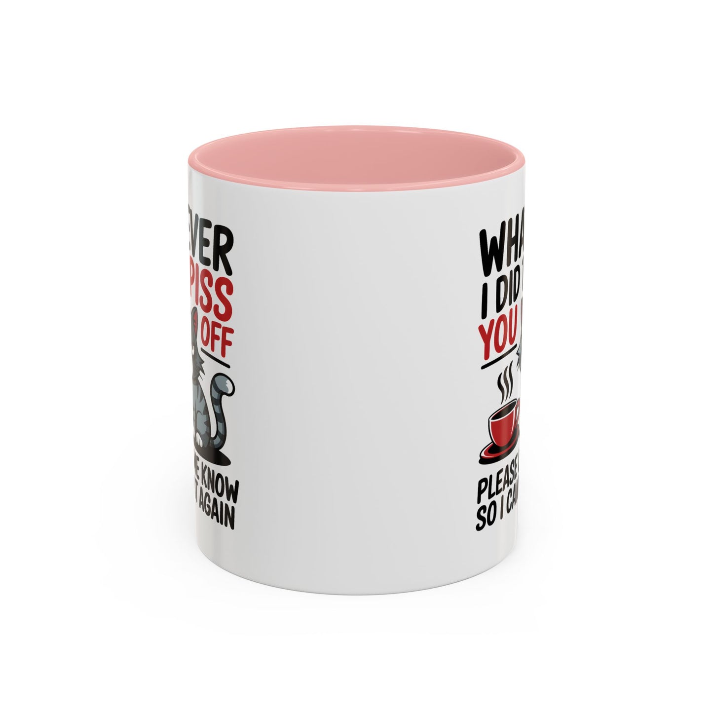 Humor Mug - Whatever I Did to Piss You Off
