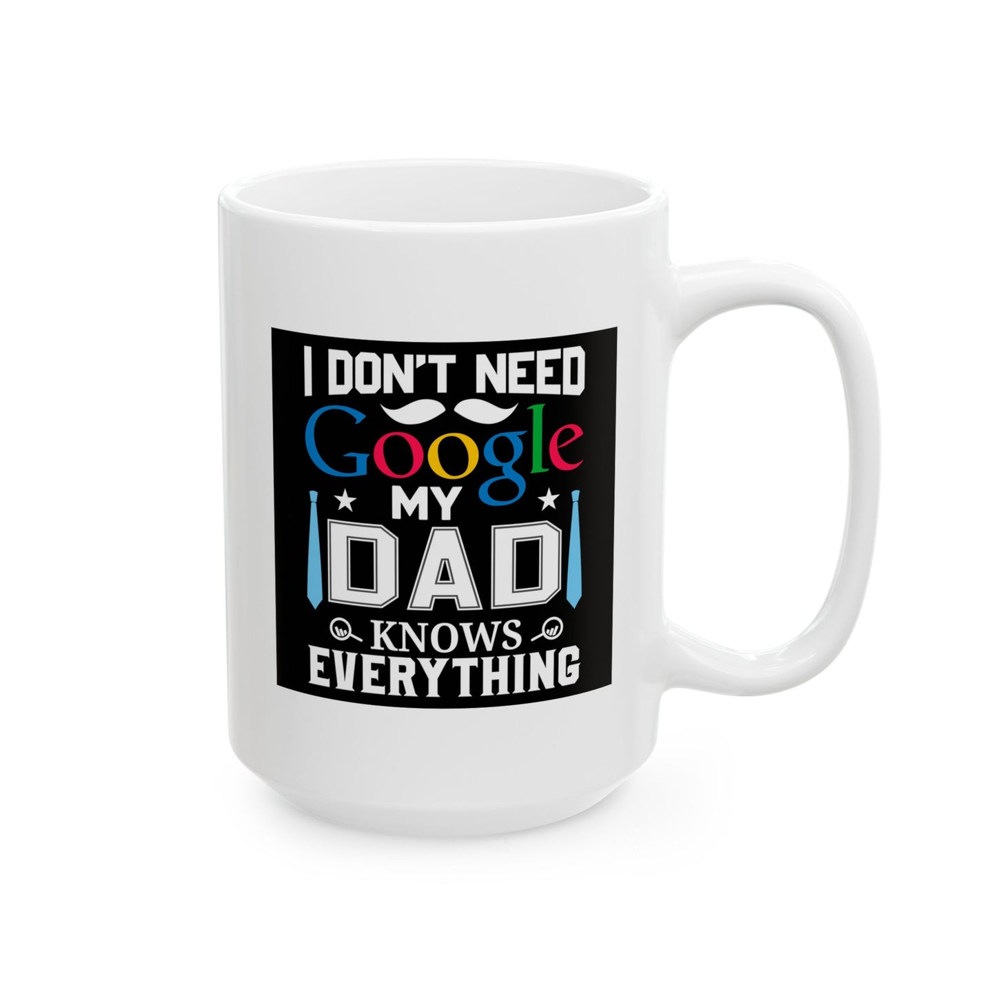 Father's Day Mug - I Don't Need Google
