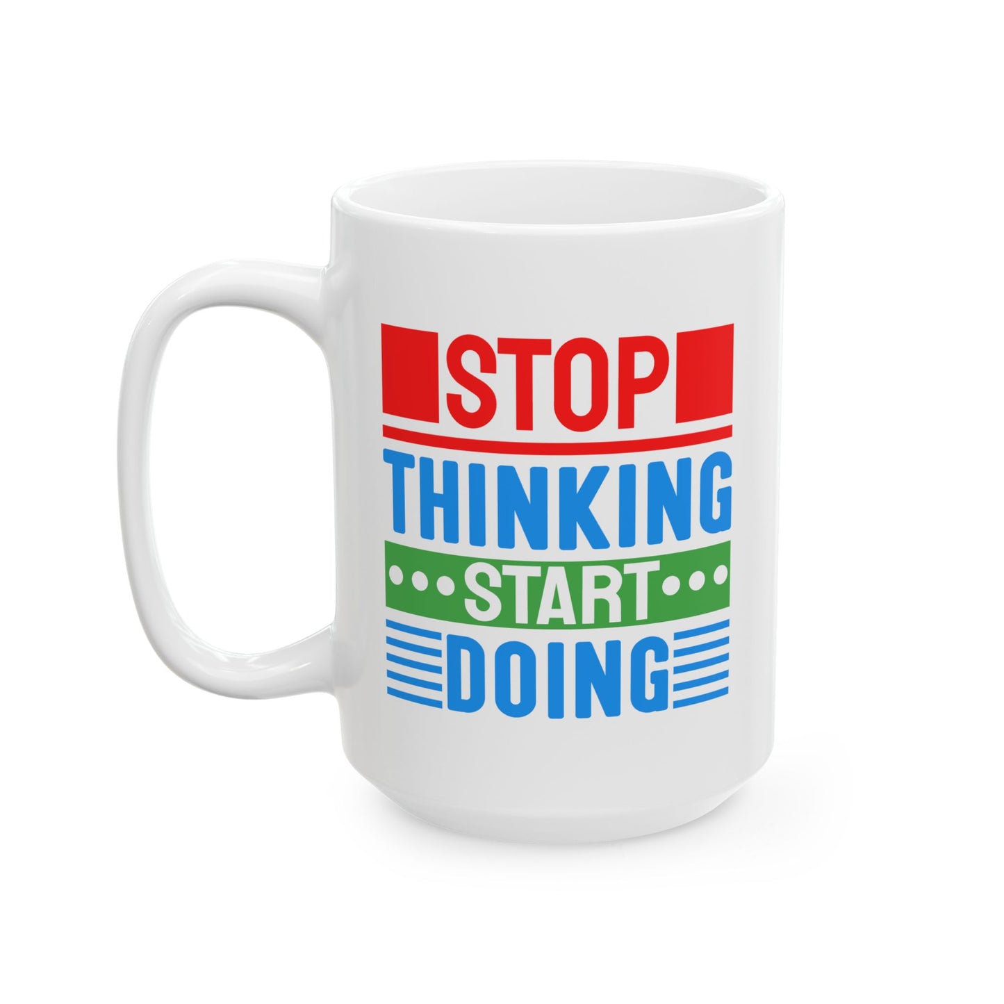Motivation Mug - Stop Thinking Start Doing