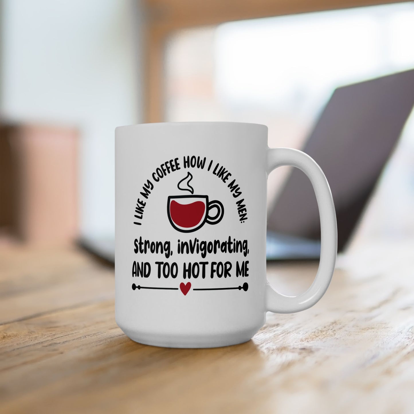 Humor Mug - I Like My Coffee How I Like My Men