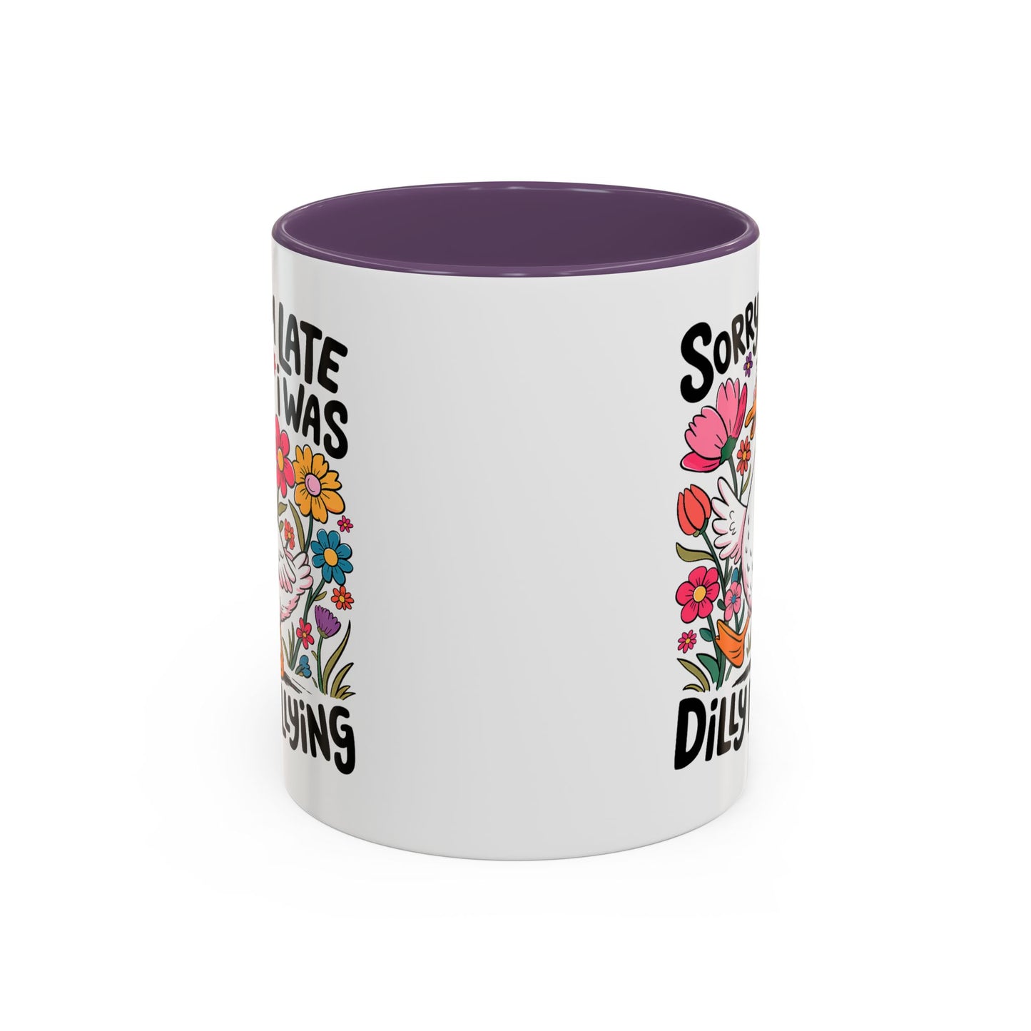 Humor Mug - Sorry I'm Late I Was Dilly Dallying