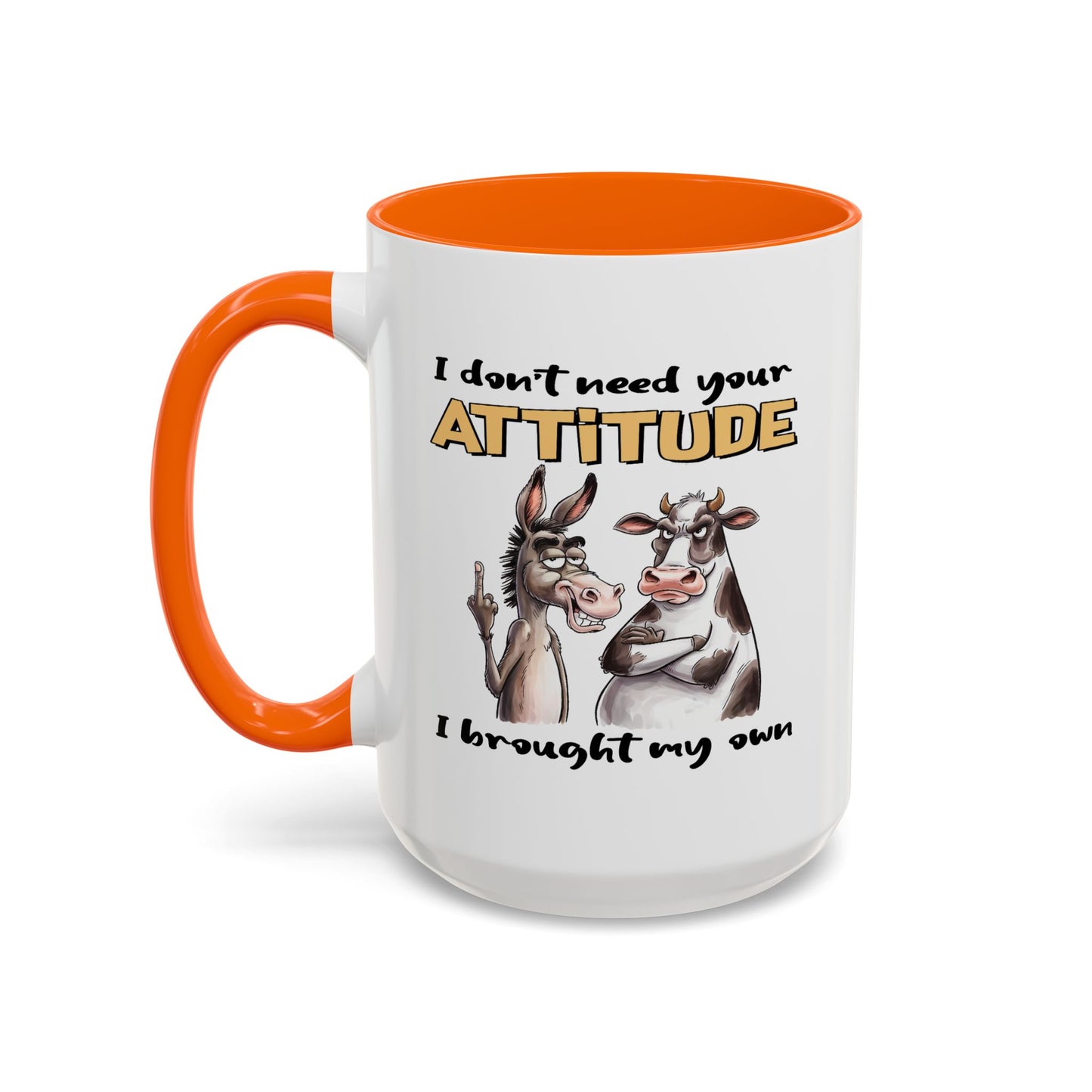 Adult Mug - I Don't Need Your Attitude I Brought My Own