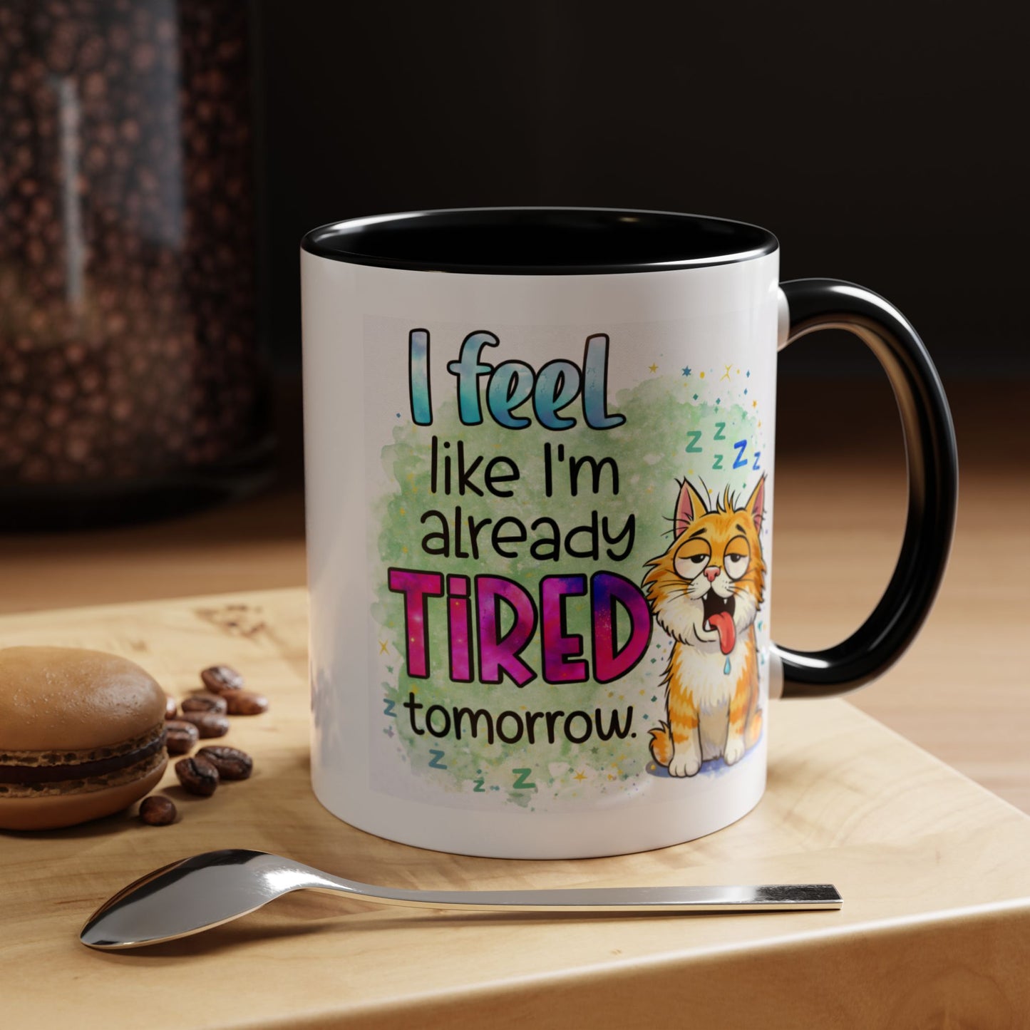Humor Mug - I Feel Like I'm Already Tired Tomorrow