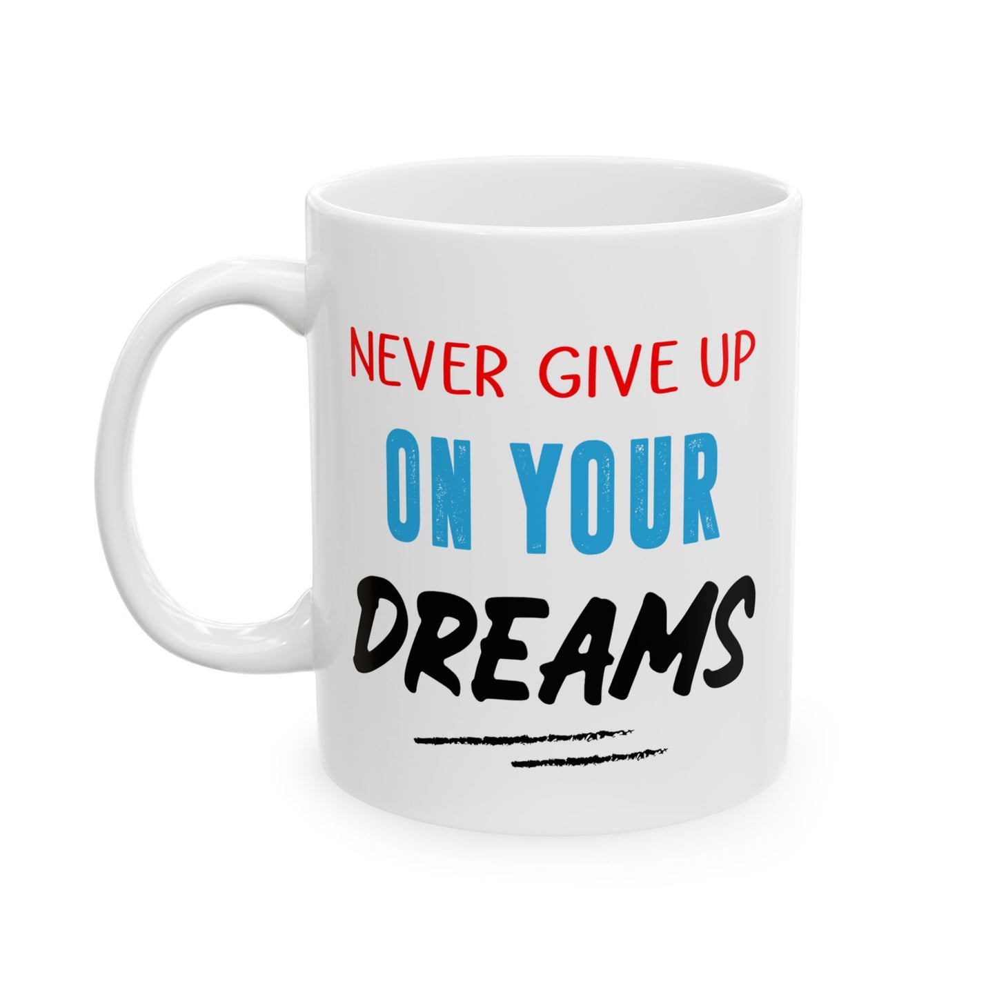 Motivation Mug - Never Give Up On Your Dreams