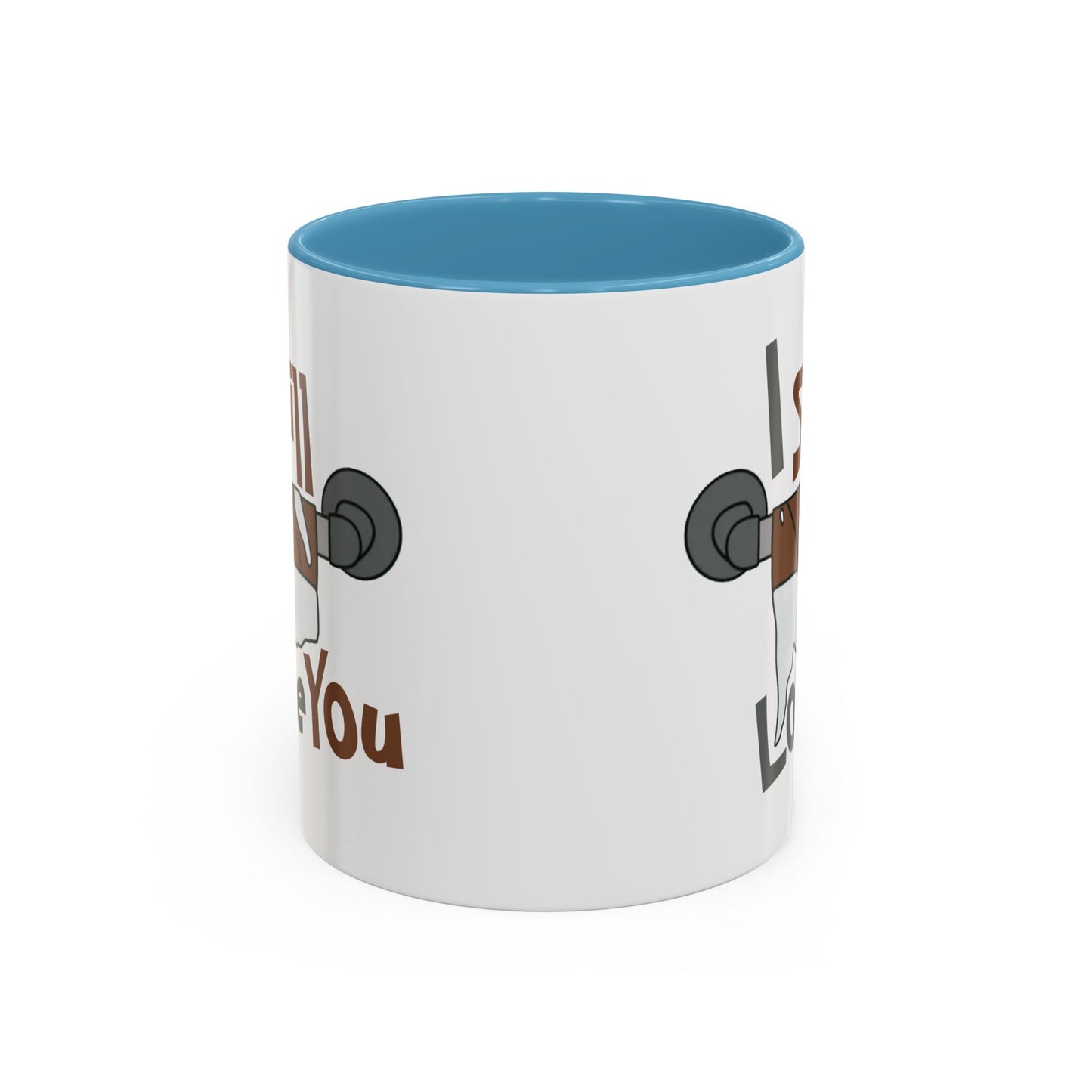 Humor Mug - I Still Love You
