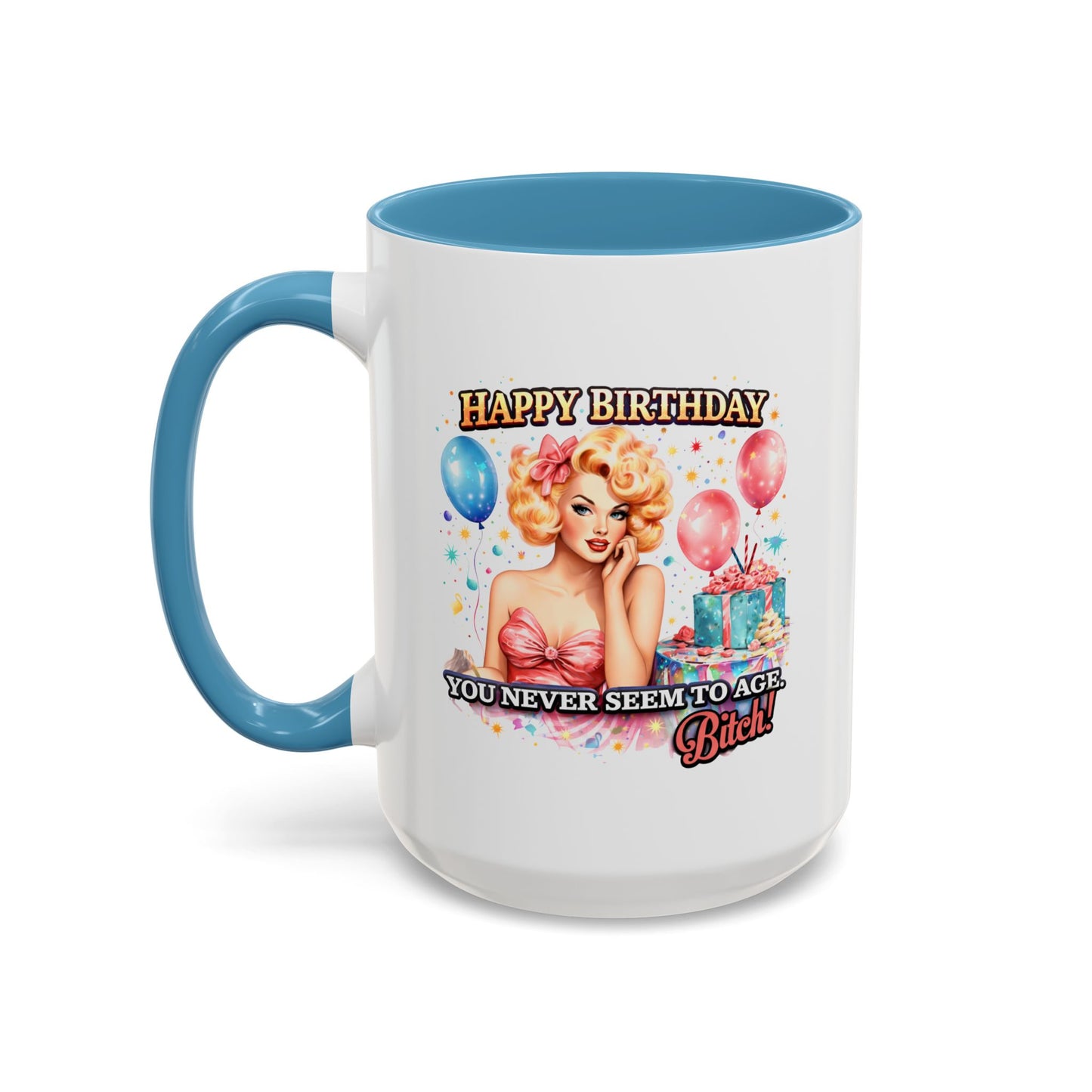 Birthday Mug - You Never Seem To Age Bitch!