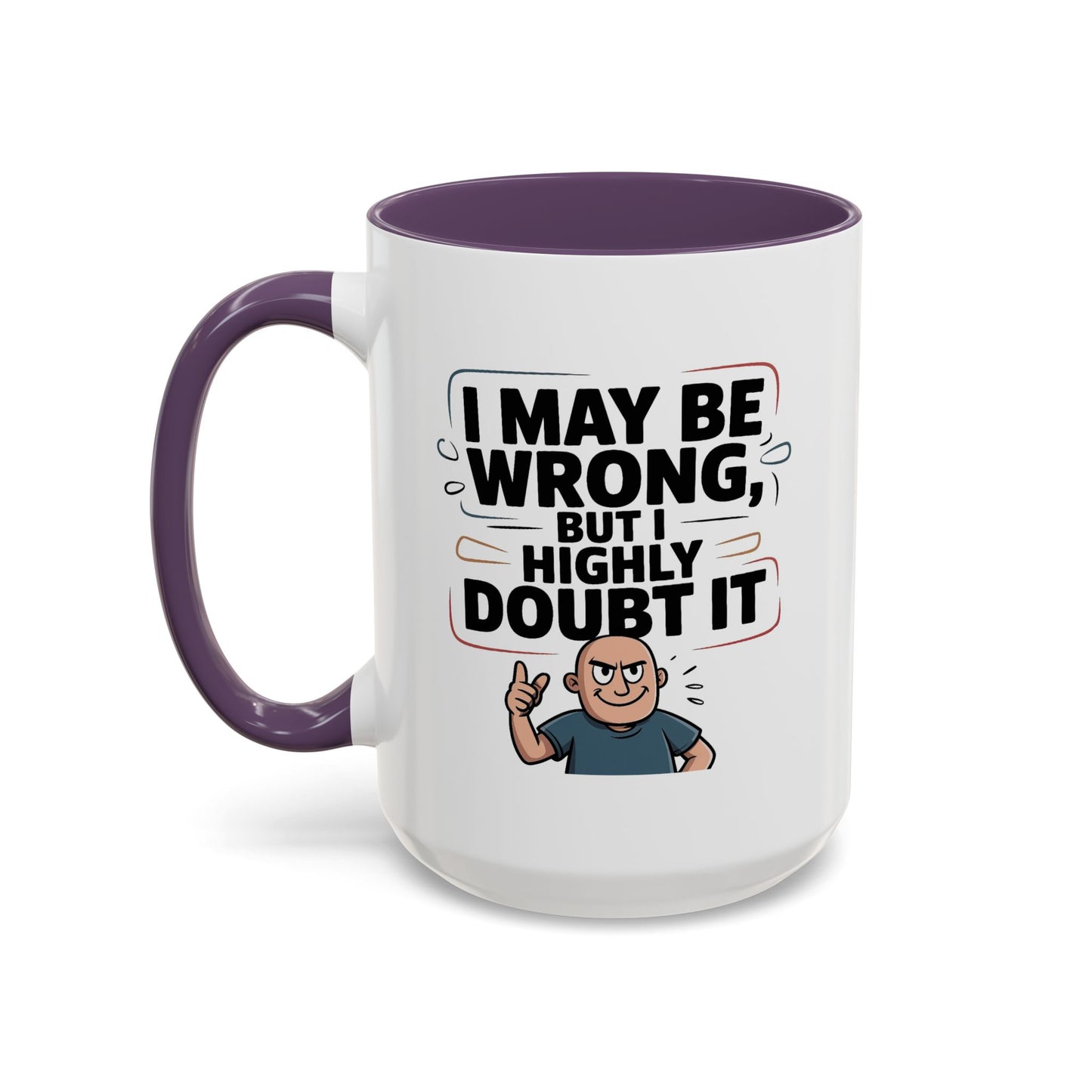 Humor Mug - I May Be Wrong But I Highly Doubt It