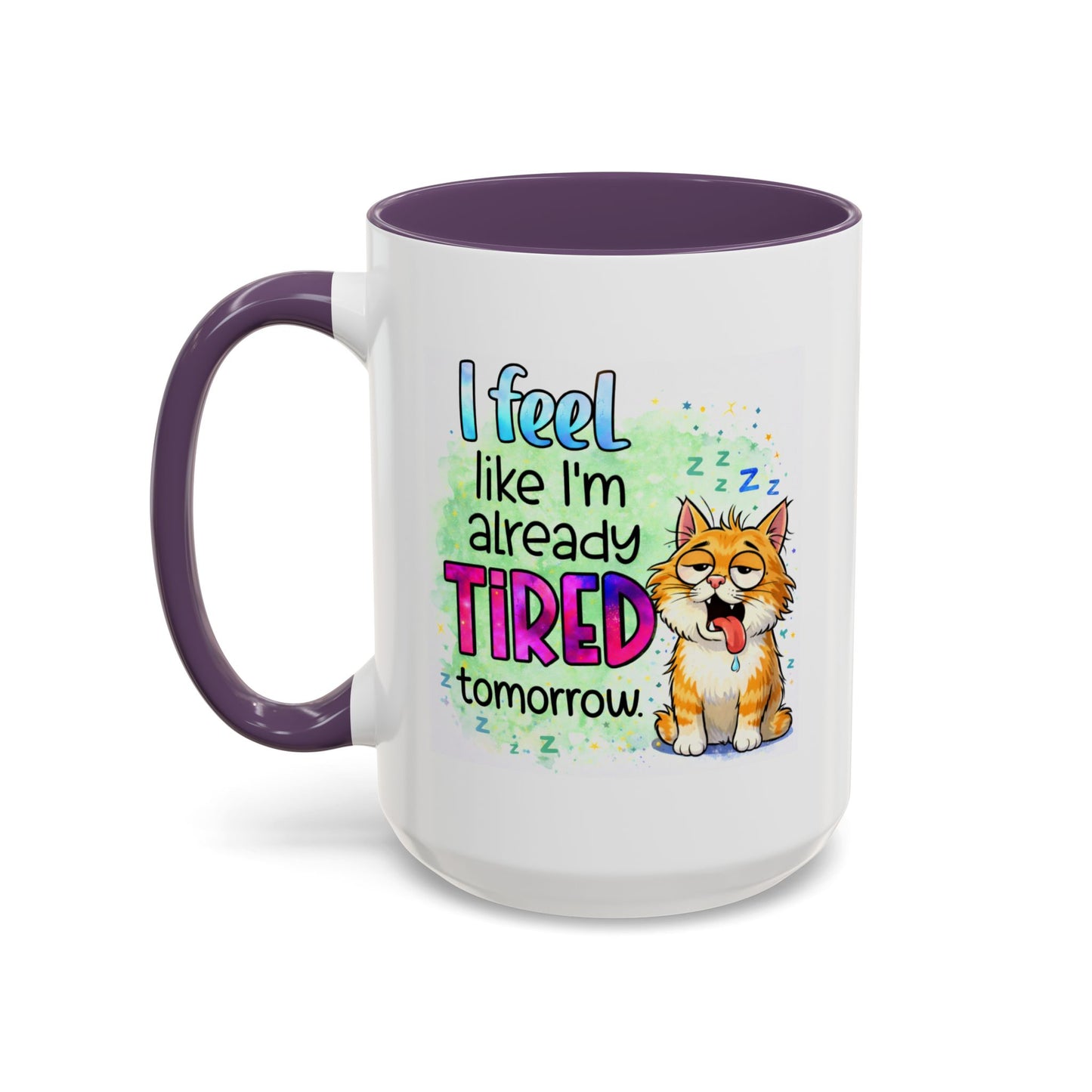 Humor Mug - I Feel Like I'm Already Tired Tomorrow