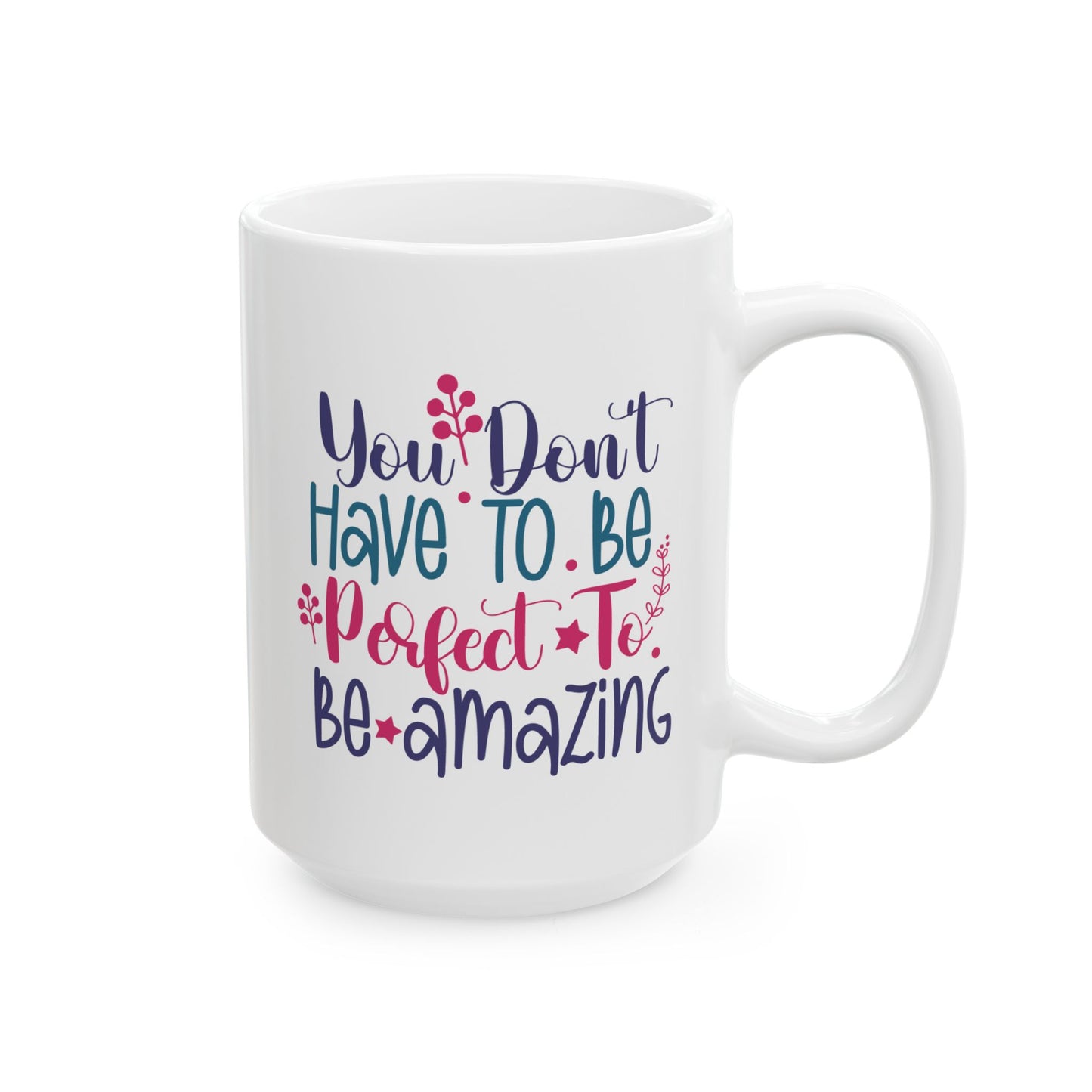Motivation Mug - You Don't Have To Be Perfect To Be Amazing 2
