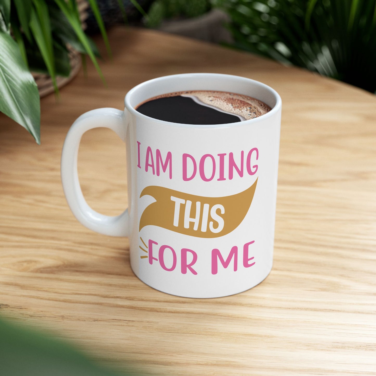 Motivation Mug - I Am Doing This For Me