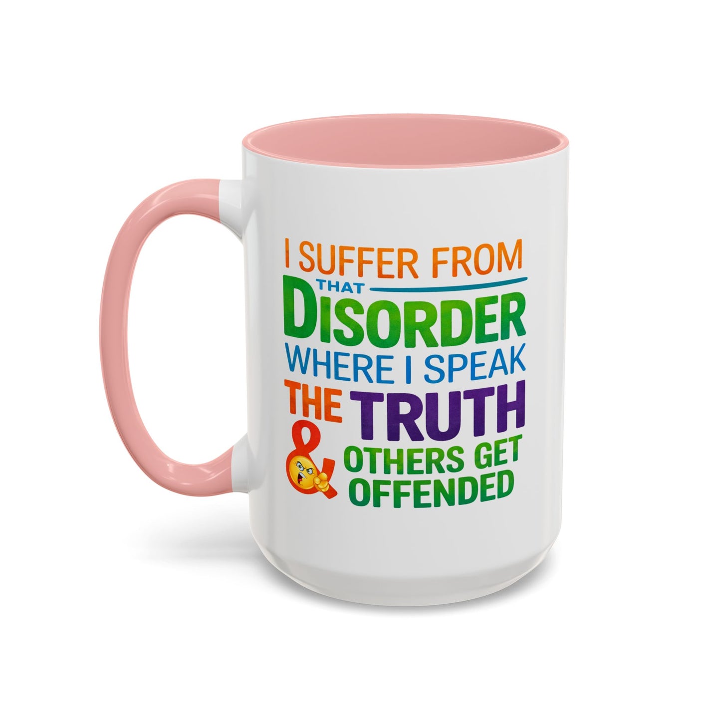 Humor Mug - I Suffer From That Disorder