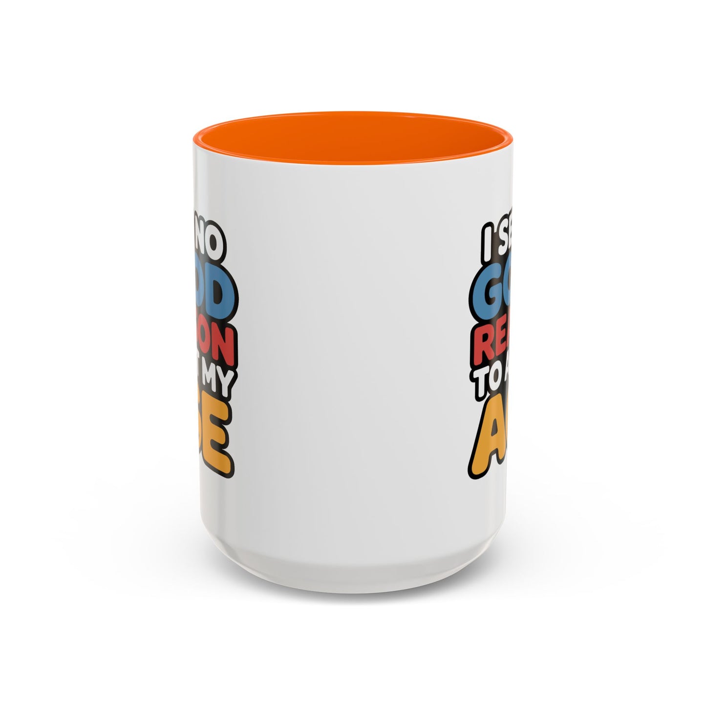 Humor Mug - I See No Good Reason