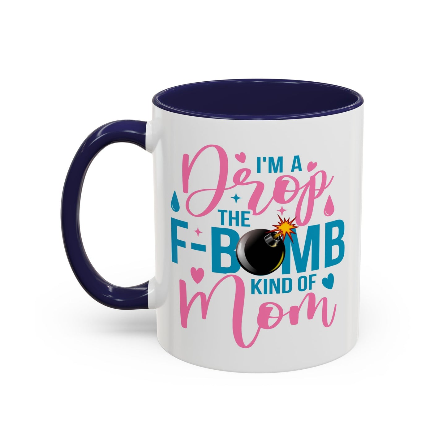 Humor Mug - I'm A Drop the F-Bomb Kind of Mom