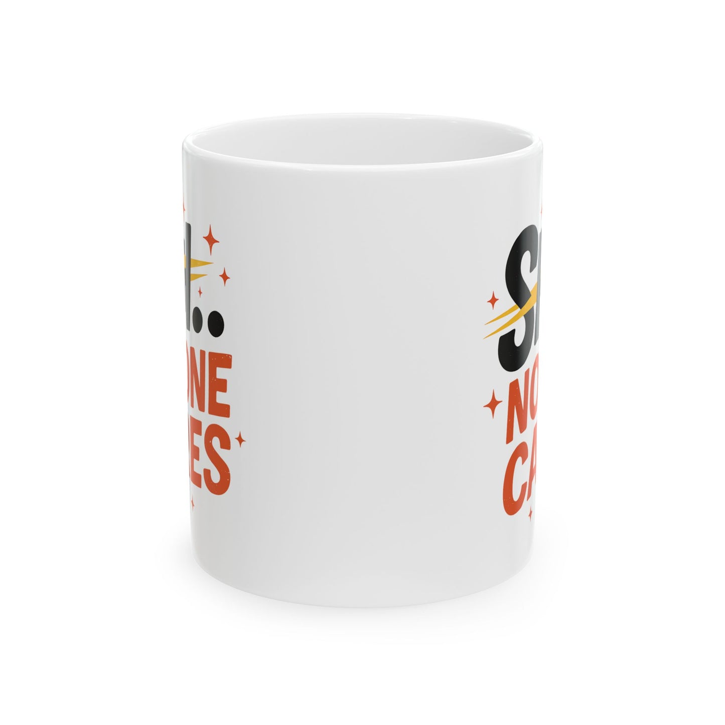 Humor Mug - SHH No One Cares