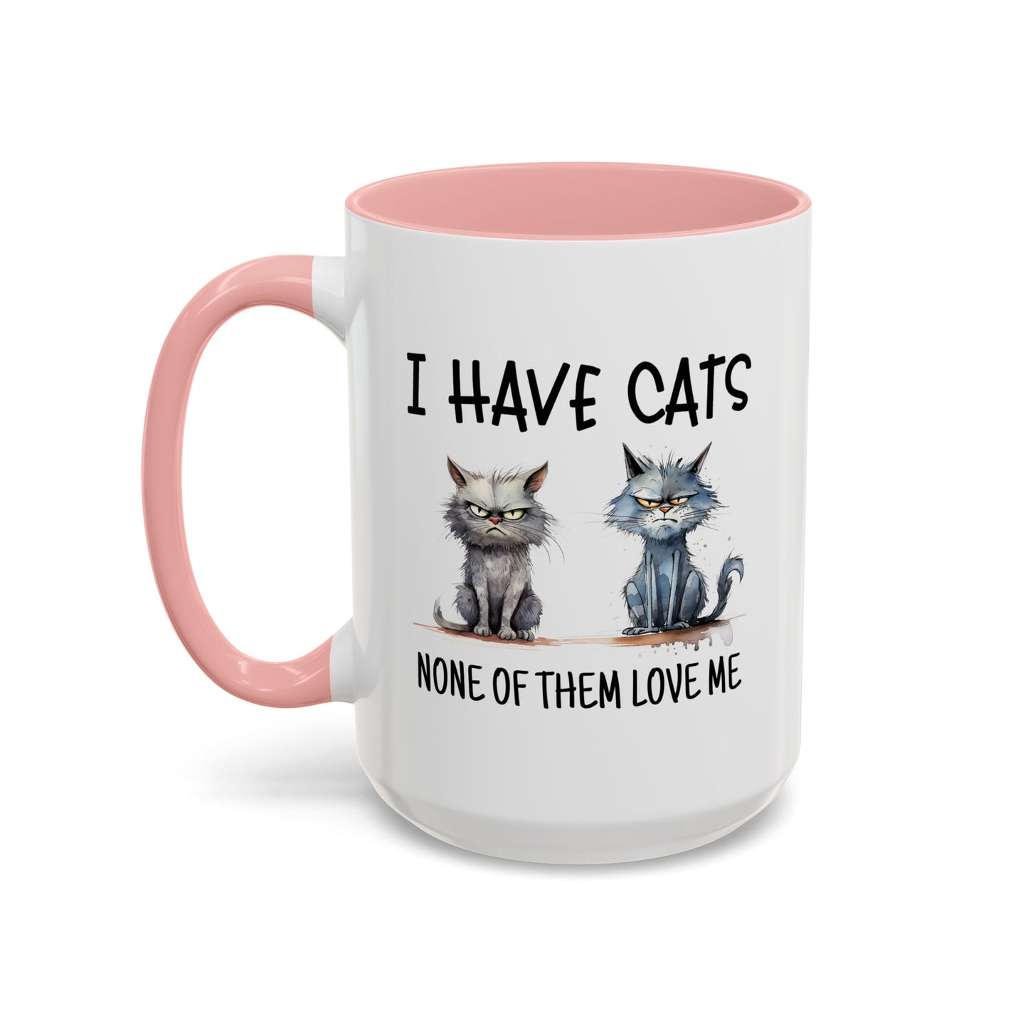 Humor Mug - I Have Cats None of Them Love Me
