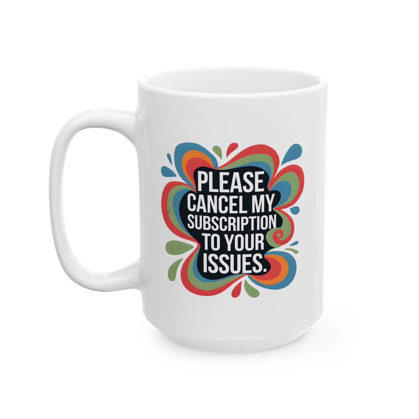 Humor Mug - Please cancel My Subscription