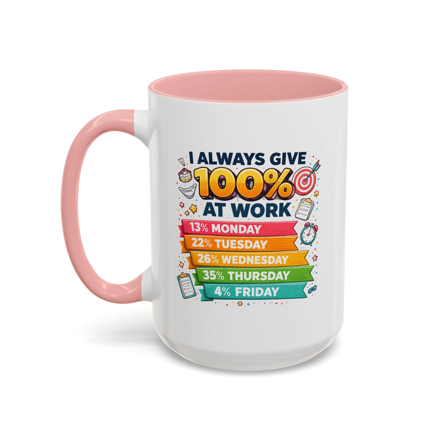 Humor Mug - I Always Give 100% At Work