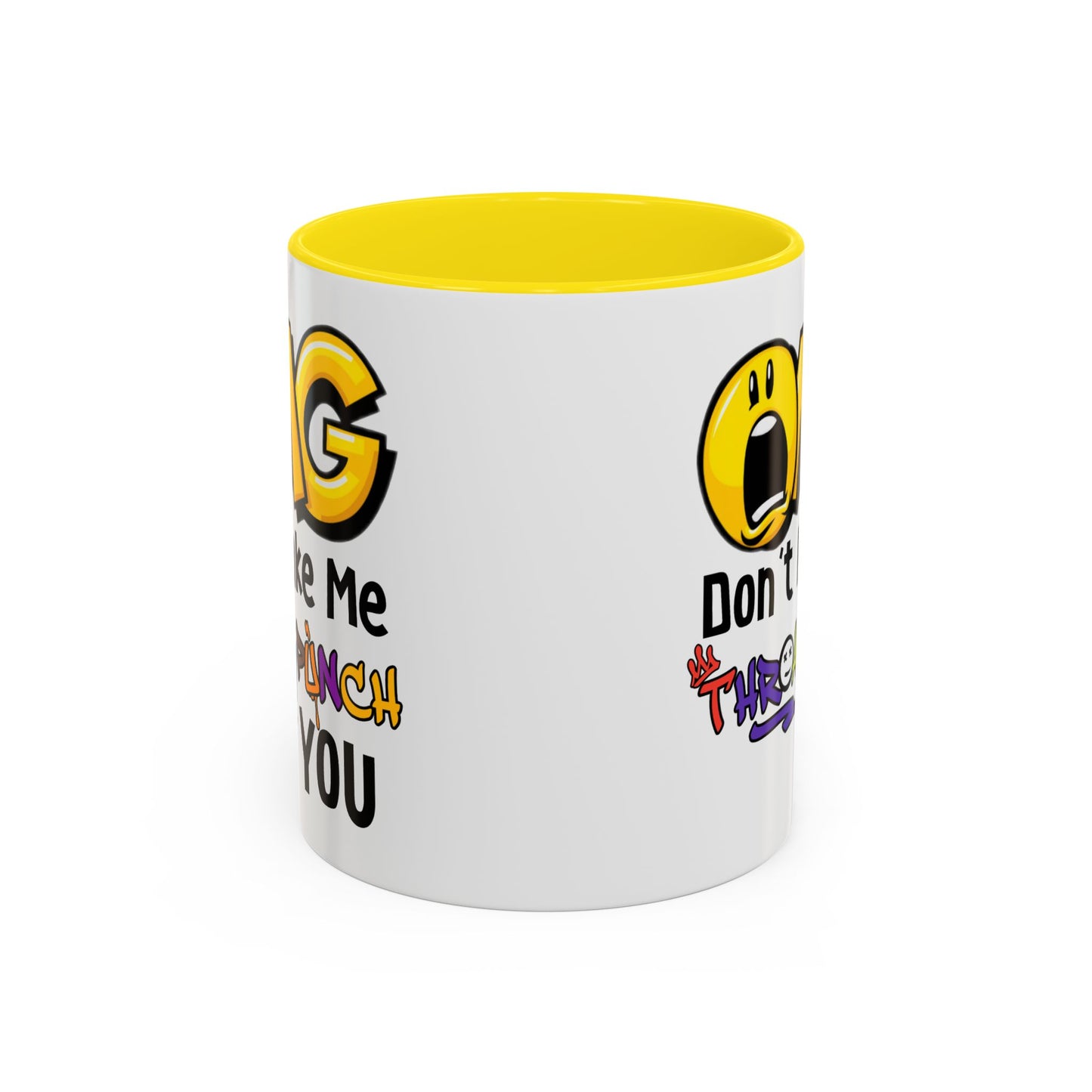 Humor Mug - OMG Don't Make Me throat Punch You