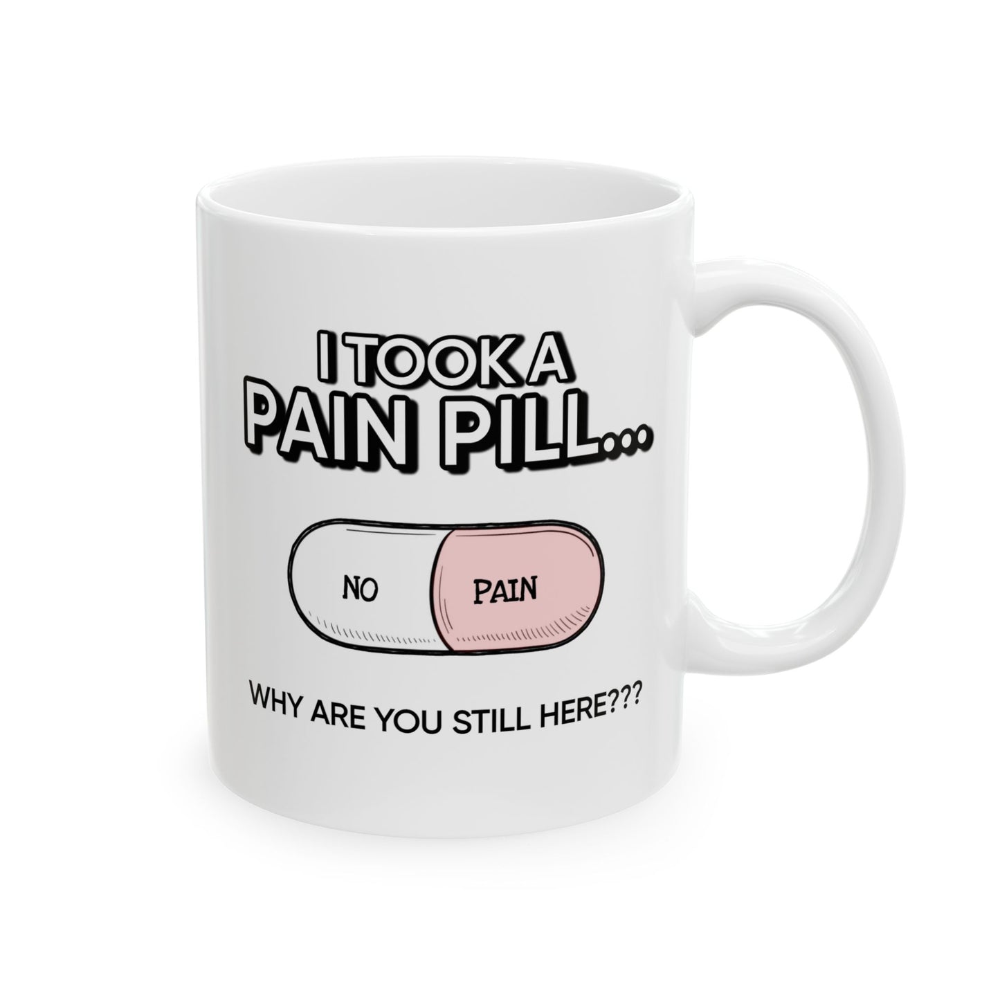 Humor Mug - I Took a Pain Pill