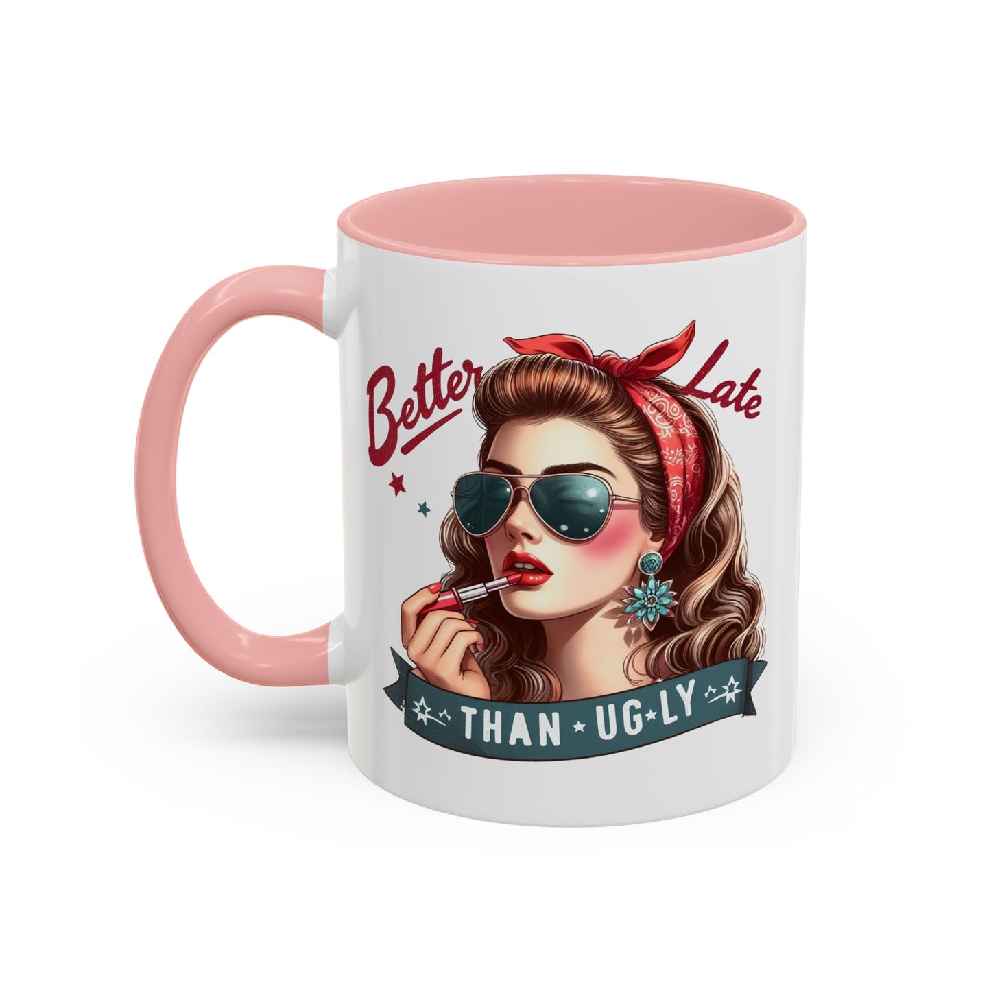 Humor Mug - Better Late Than Ugly