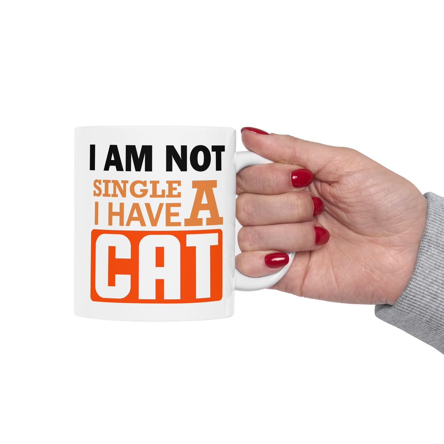 Humor Mug - I Am Not SIngle I Have a Cat
