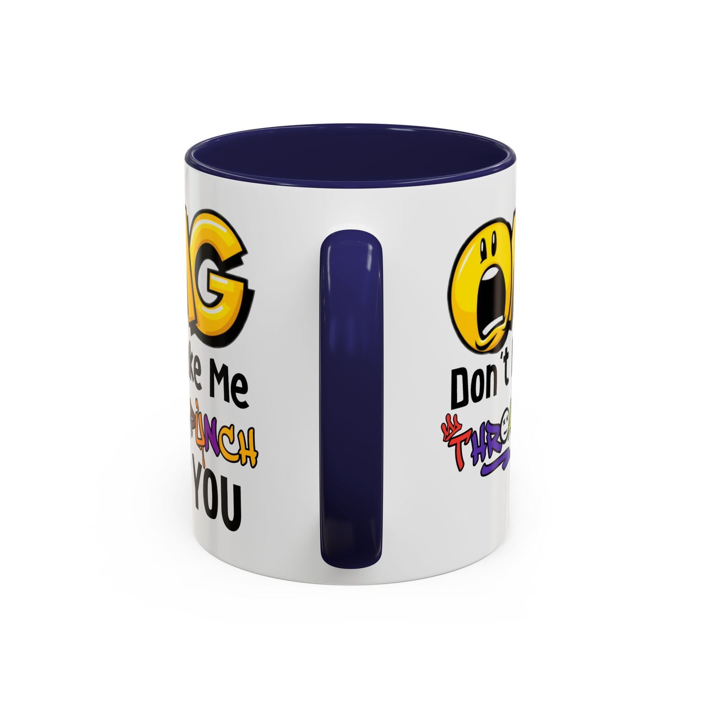Humor Mug - OMG Don't Make Me throat Punch You