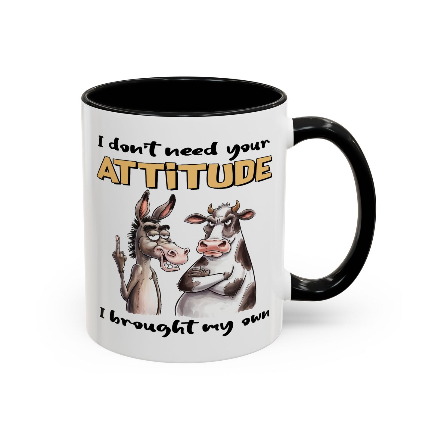 Adult Mug - I Don't Need Your Attitude I Brought My Own