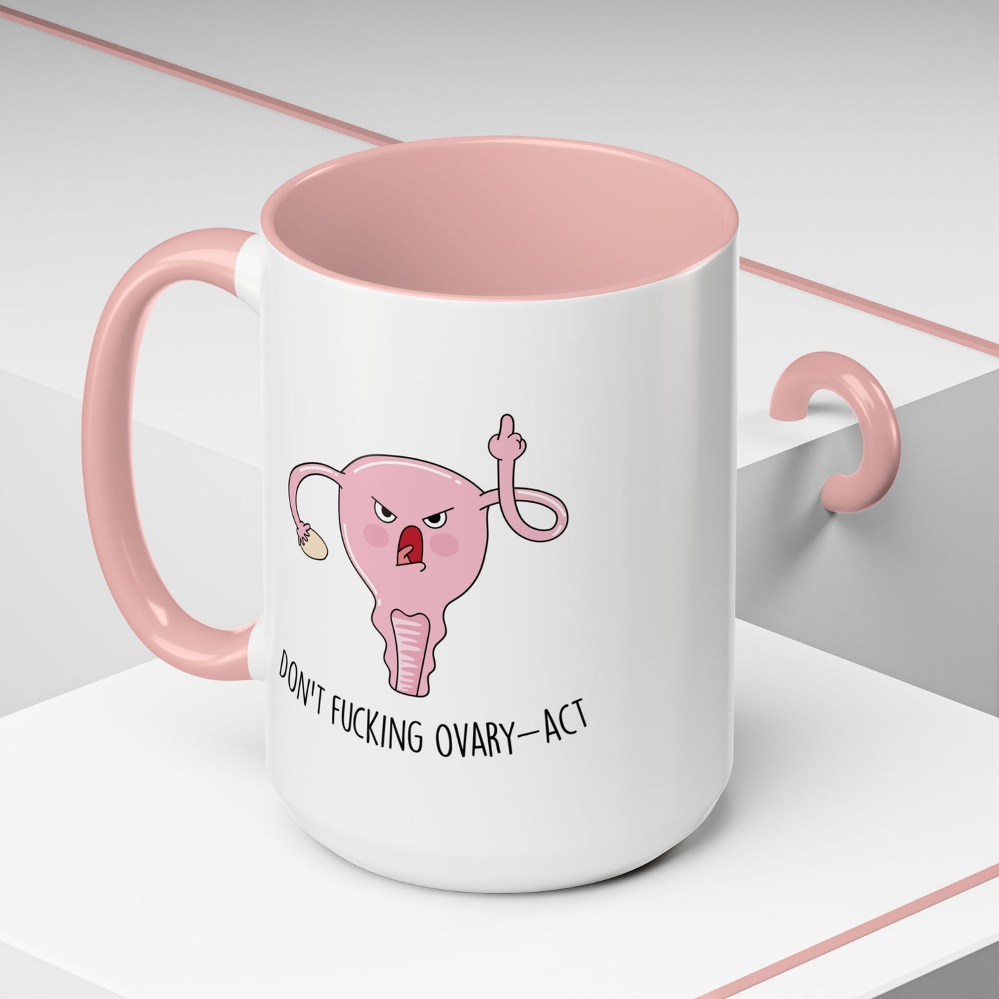 Adult Mug - Don't Fucking Ovary-Act