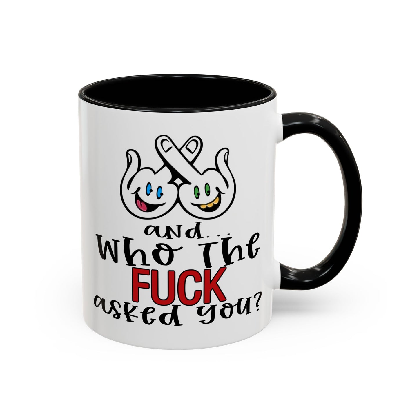 Adult Mug - And Who The Fuck Asked You