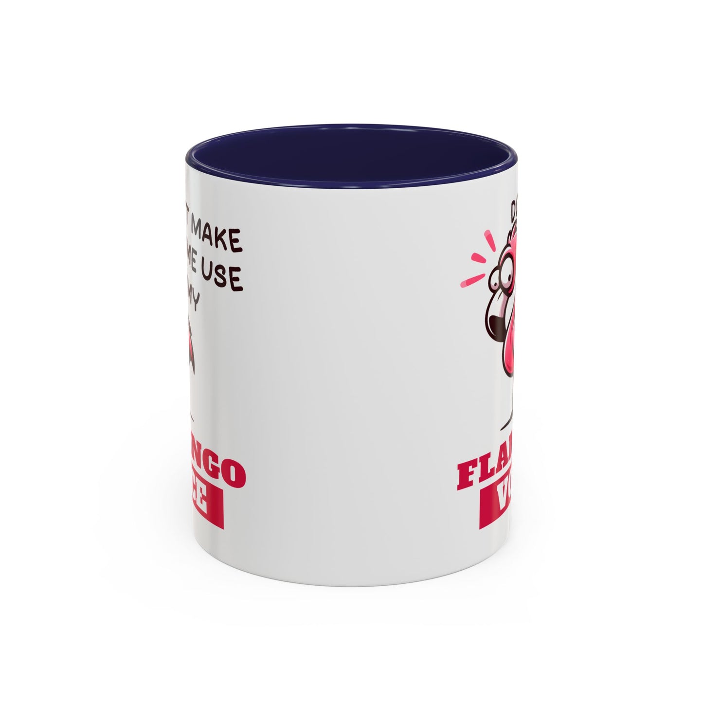 Humor Mug - Don't Make Me Use My Flamingo Voice