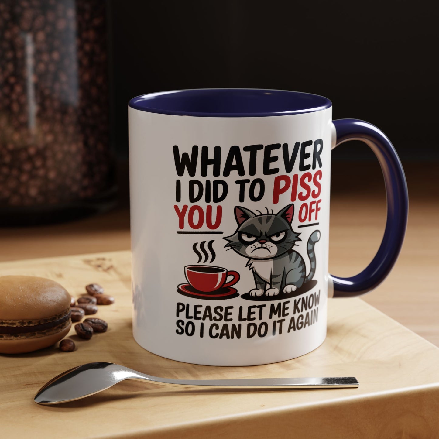 Humor Mug - Whatever I Did to Piss You Off