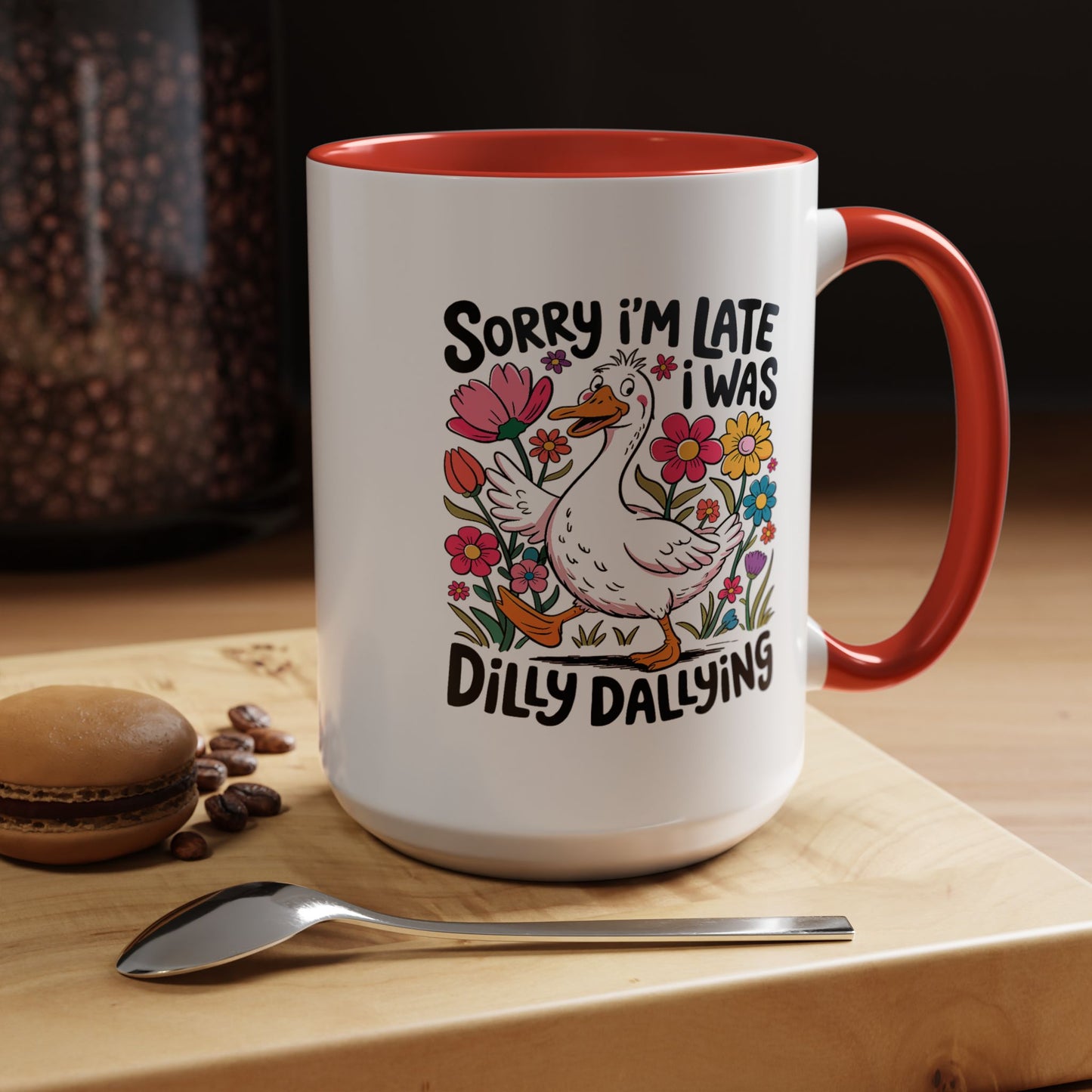 Humor Mug - Sorry I'm Late I Was Dilly Dallying