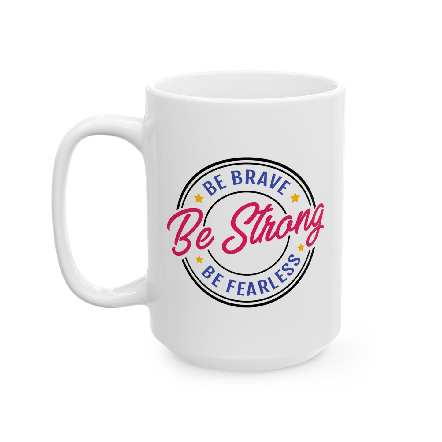 Motivation Mug - Be Strong Be Brave Be Fearless