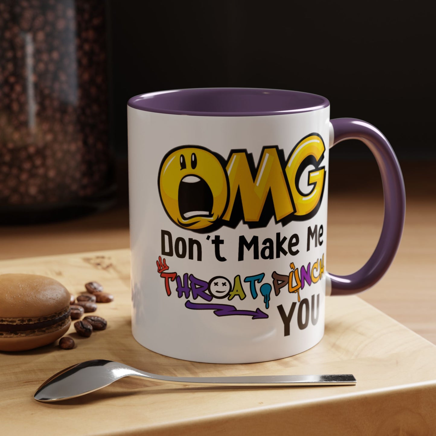 Humor Mug - OMG Don't Make Me throat Punch You