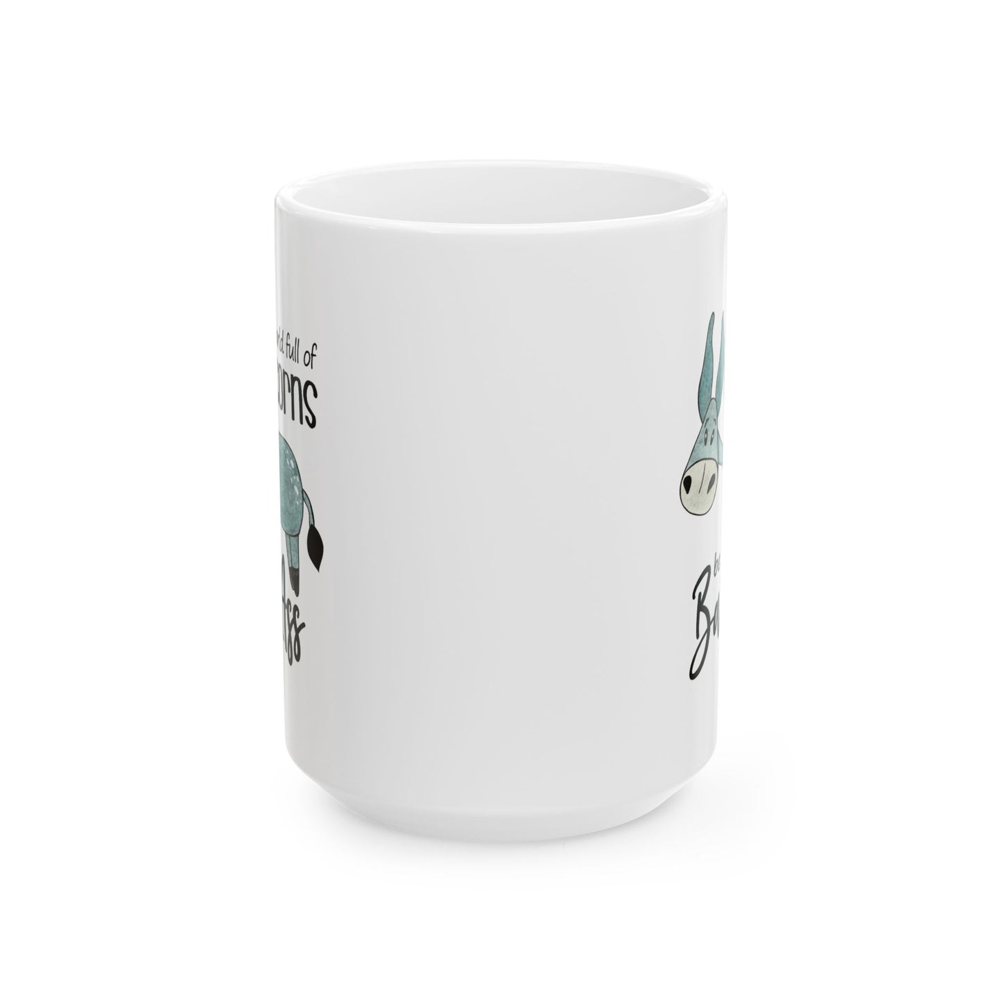 Humor Mug - In a World Full of Unicorns