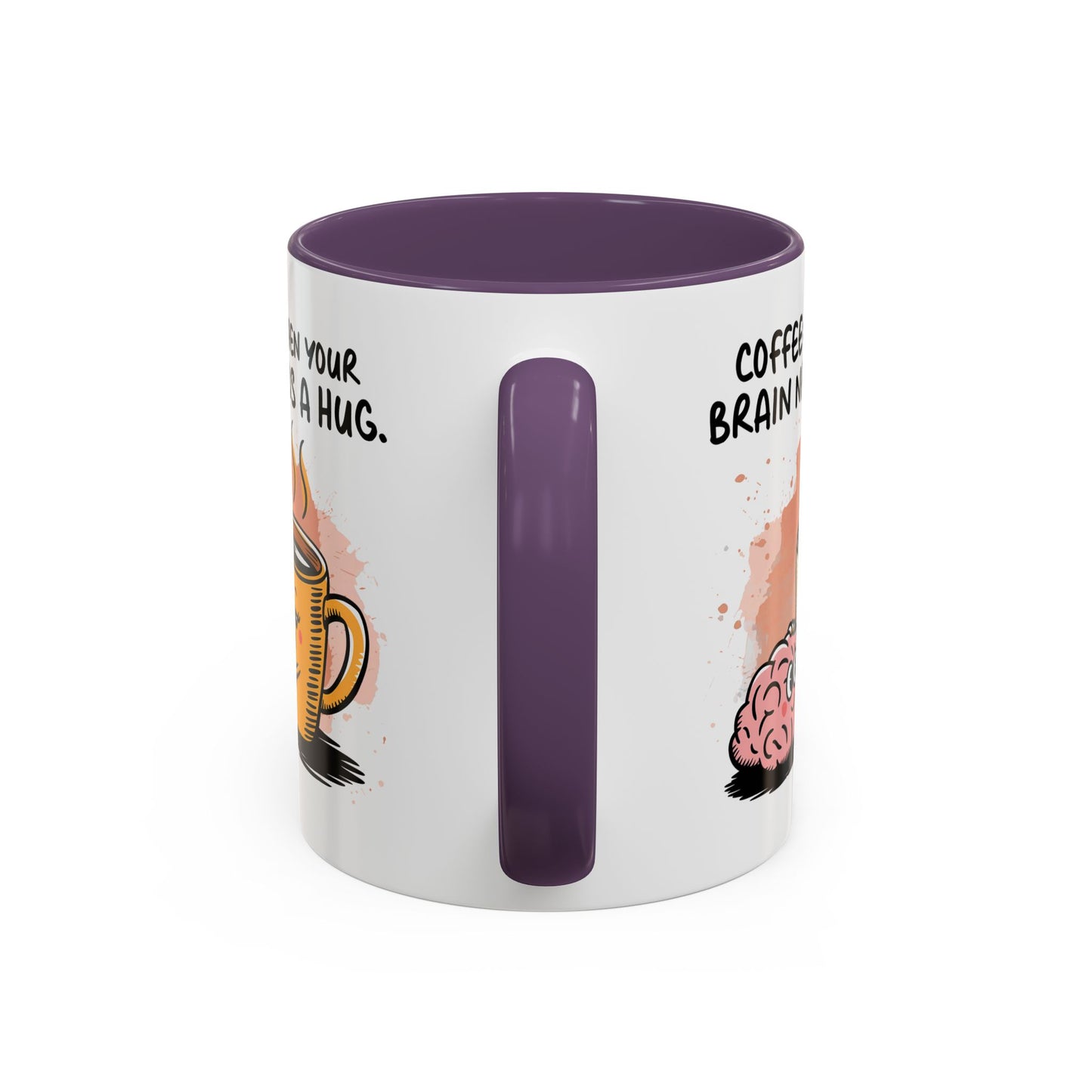 Humor Mug - Coffee When Your Brain Needs a Hug