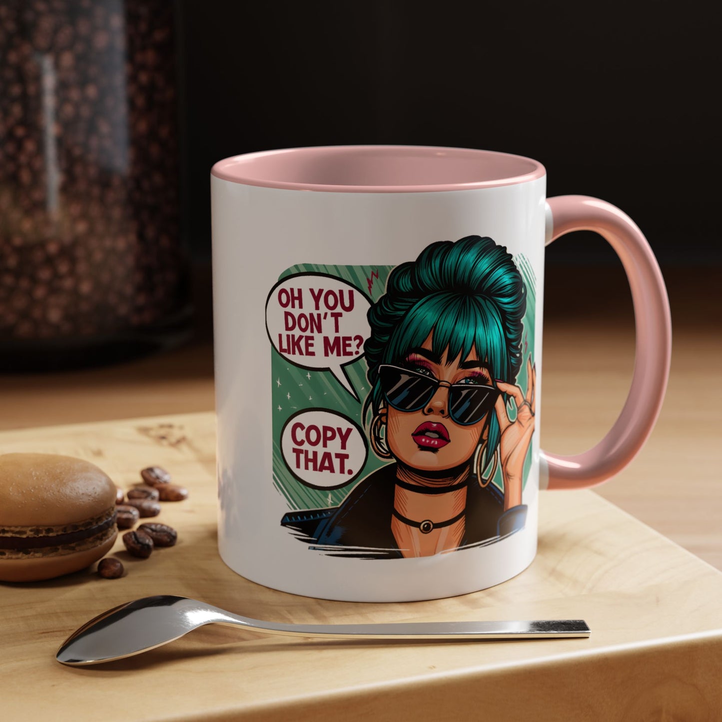 Humor Mug - Oh You Don't Like Me Copy That