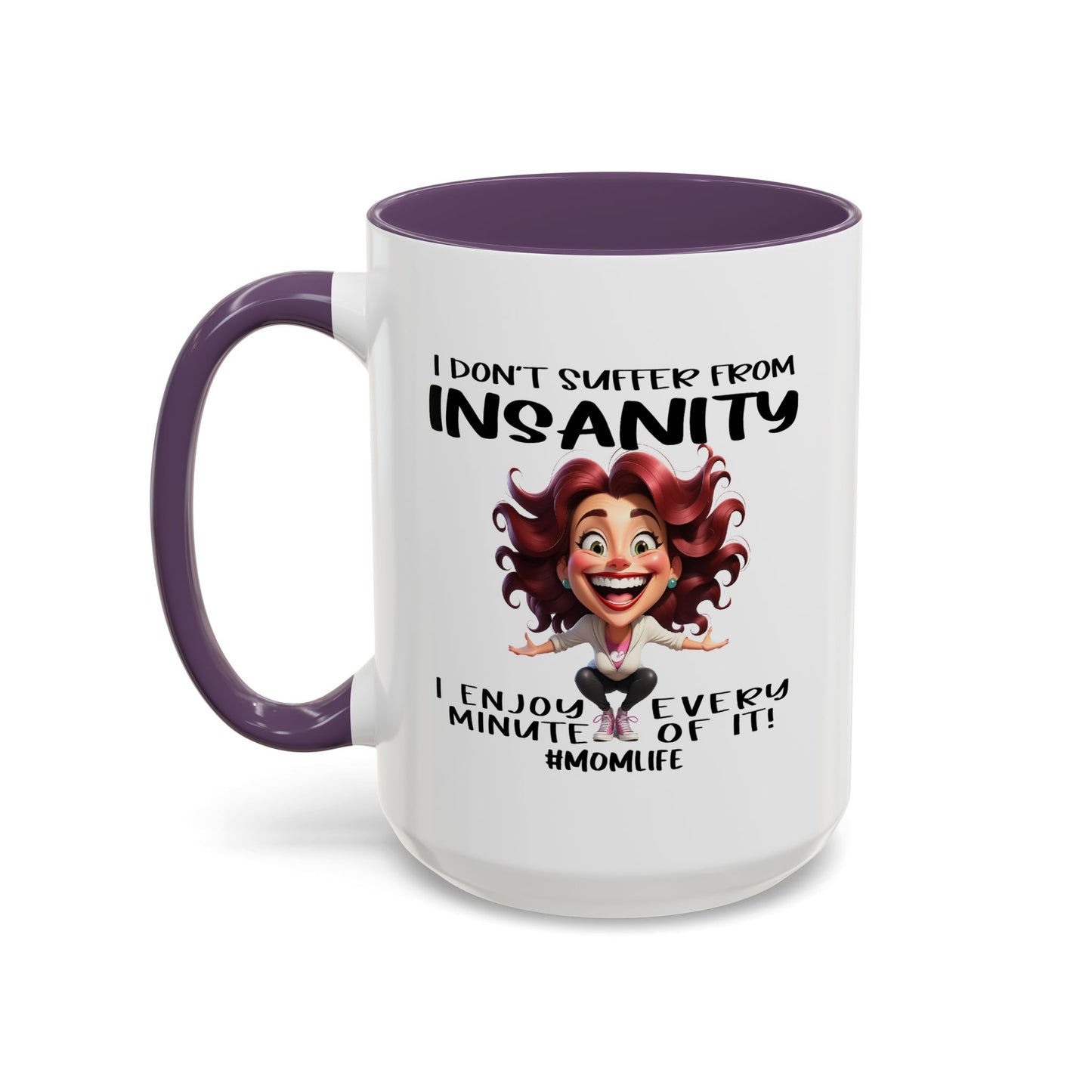 Humor Mug - I Don't Suffer from Insanity