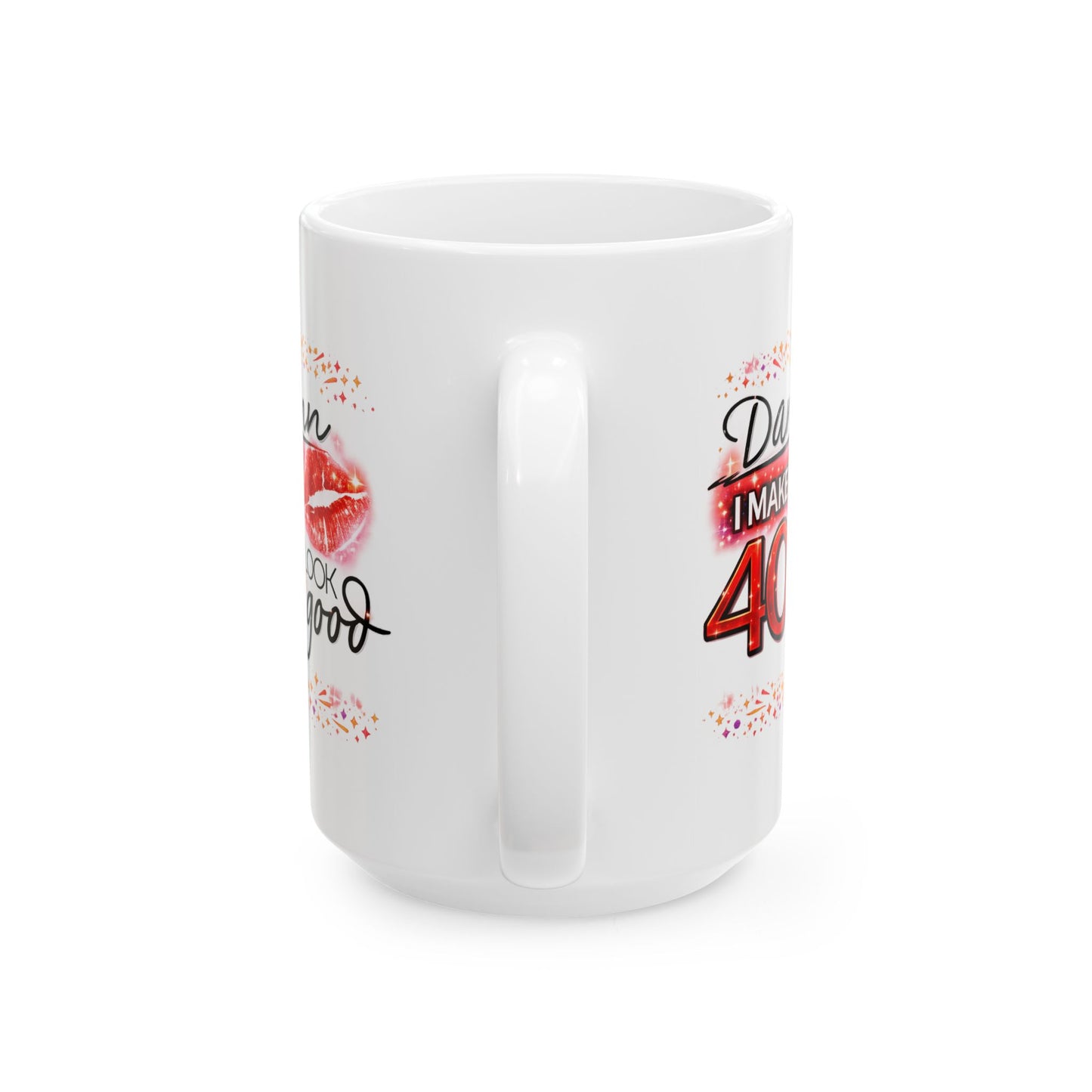 Birthday Mug - Damn I Make 40 Look Good