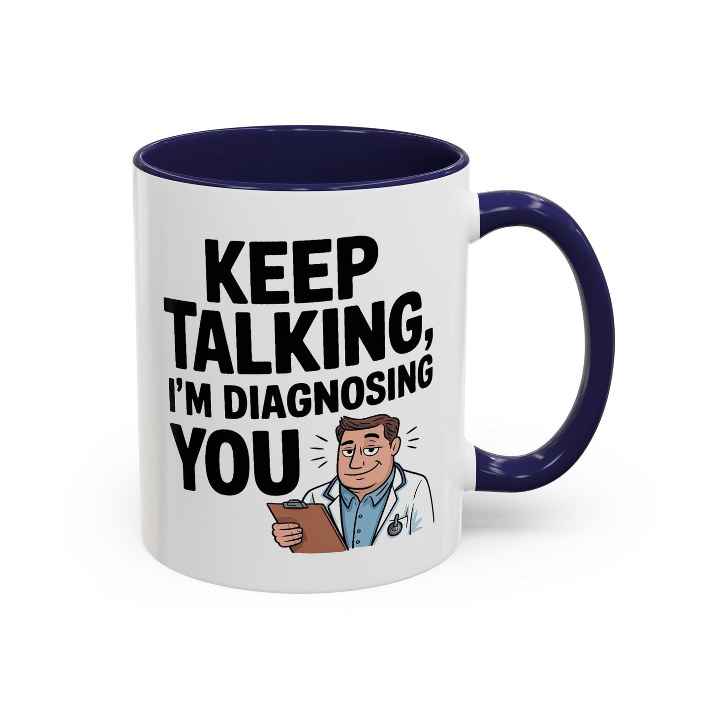 Humor Mug - Keep Talking I'm Diagnosing You