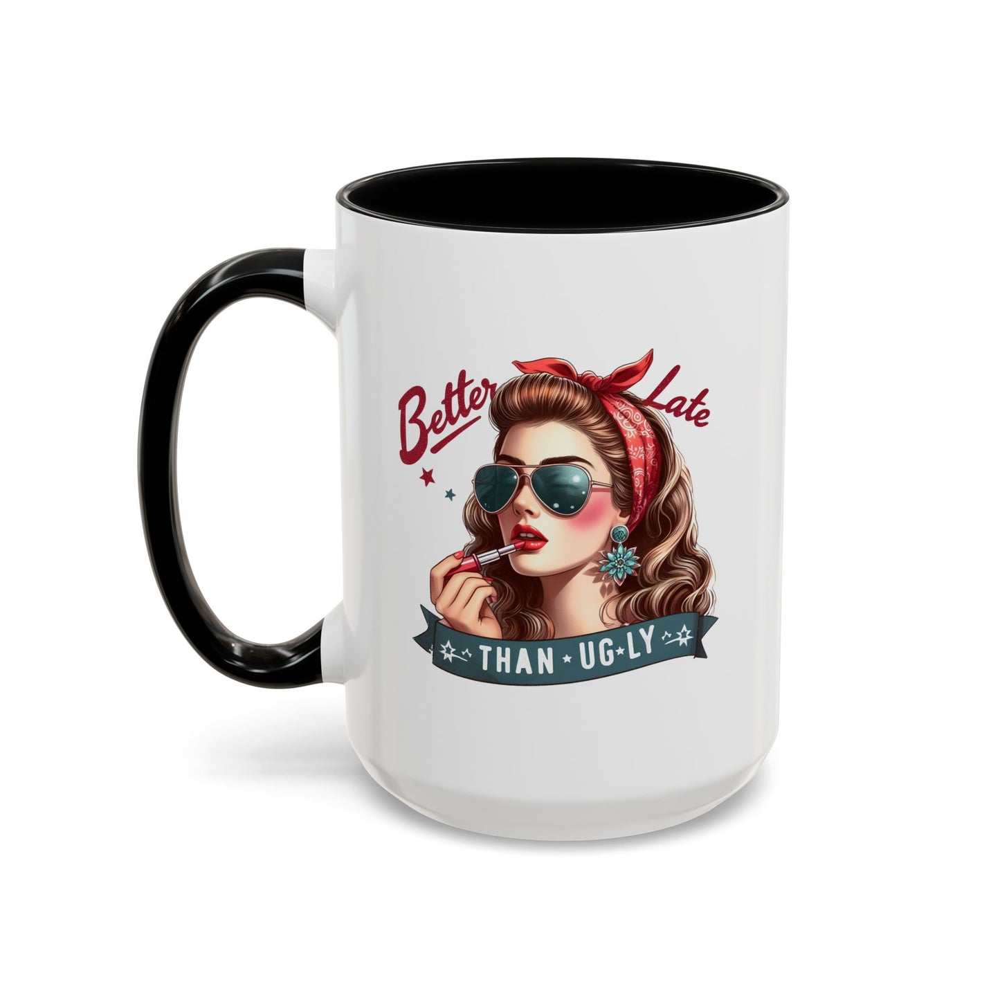 Humor Mug - Better Late Than Ugly
