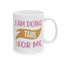 Motivation Mug - I Am Doing This For Me