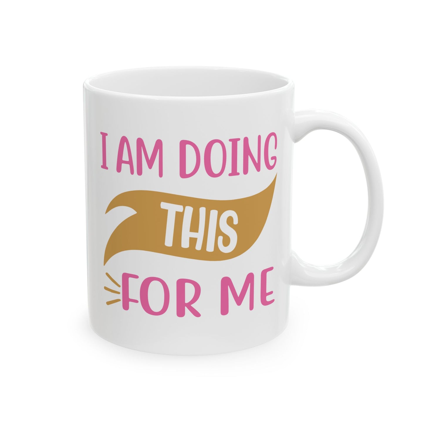 Motivation Mug - I Am Doing This For Me