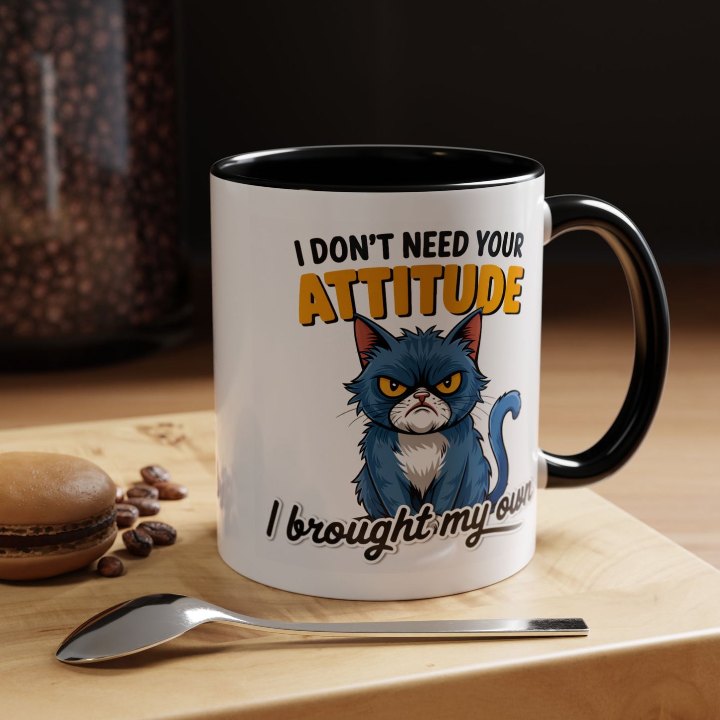 Humor Mug - I Don't Need Your Attitude