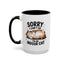 Humor Mug - Sorry I Can't Go