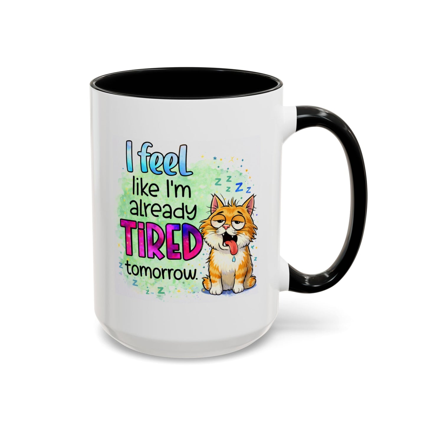 Humor Mug - I Feel Like I'm Already Tired Tomorrow